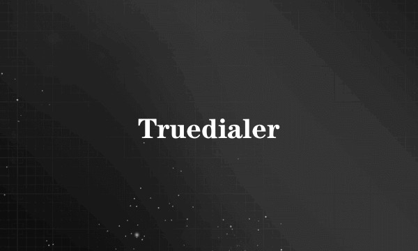 Truedialer