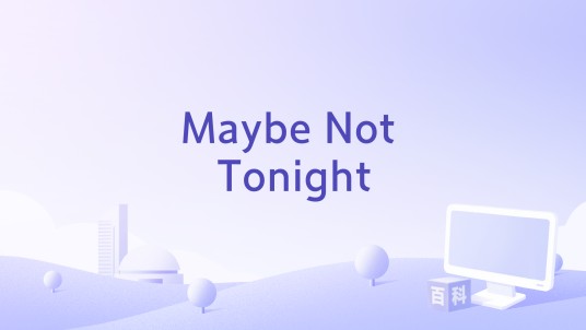 Maybe Not Tonight