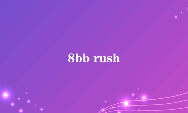 8bb rush