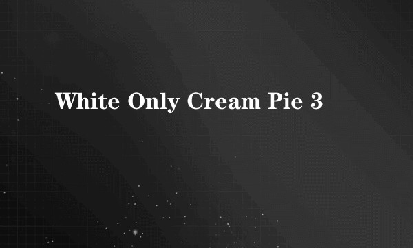 White Only Cream Pie 3