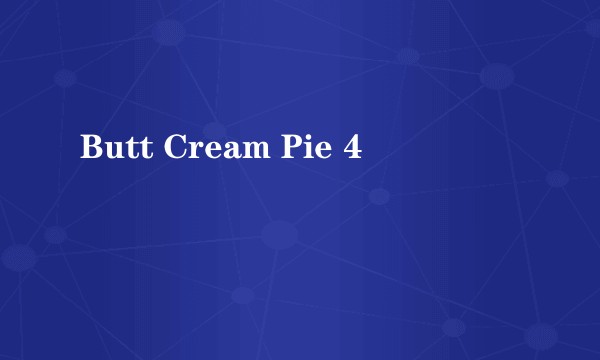 Butt Cream Pie 4