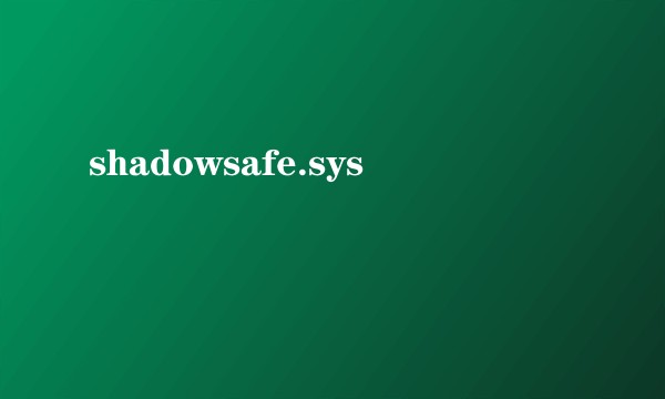 shadowsafe.sys