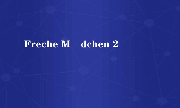 Freche Mädchen 2