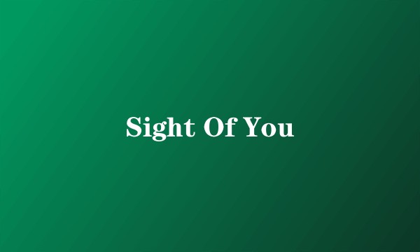 Sight Of You
