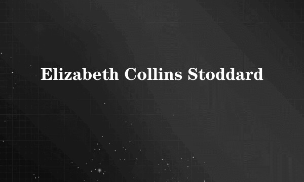 Elizabeth Collins Stoddard