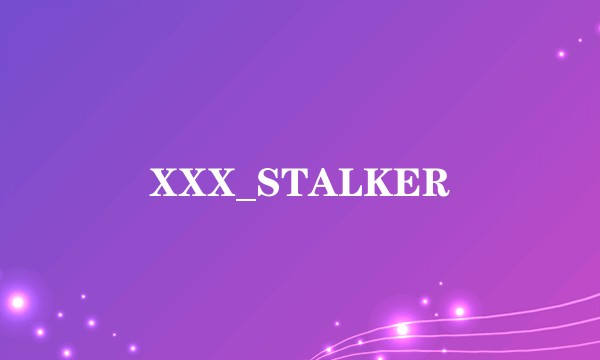 XXX_STALKER