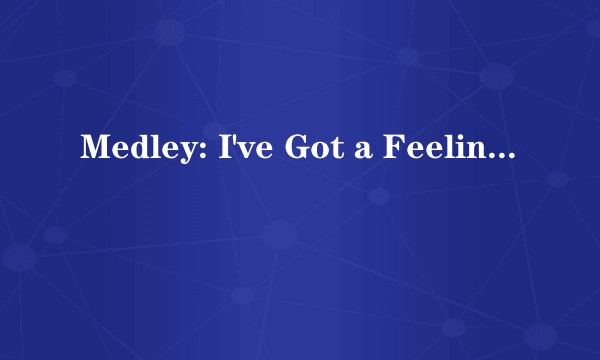 Medley: I've Got a Feeling / Party Rock Anthem / Sex on Fire / Let Me Entertain You / Bohemian Rhapsody (Live)