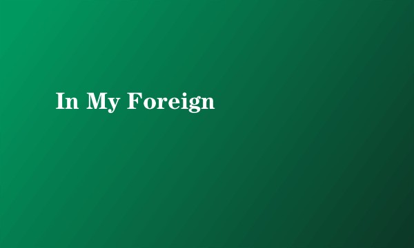 In My Foreign