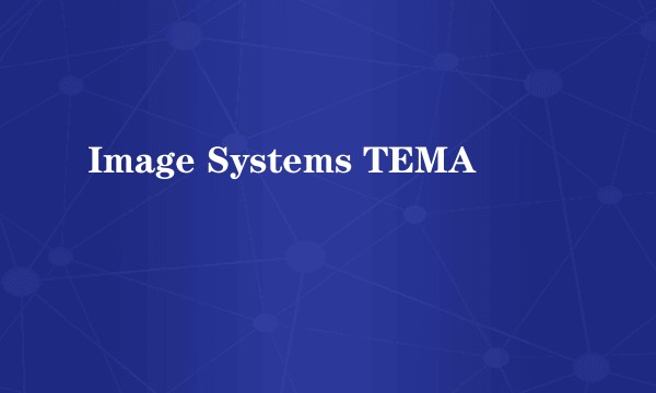 Image Systems TEMA