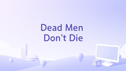 Dead Men Don't Die